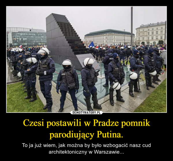 Czesi postawili w Pradze pomnik parodiujący Putina. – To ja już wiem, jak można by było wzbogacić nasz cud architektoniczny w Warszawie... 
