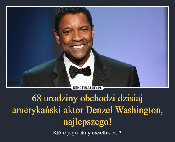 68 urodziny obchodzi dzisiaj amerykański aktor Denzel Washington, najlepszego!