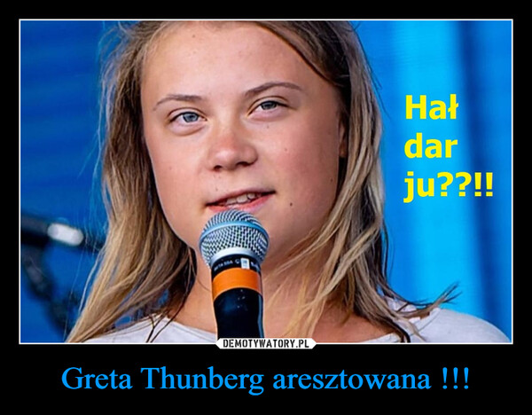 Greta Thunberg aresztowana !!! –  