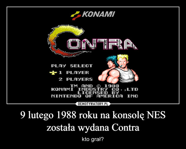 9 lutego 1988 roku na konsolę NES została wydana Contra – kto grał? 