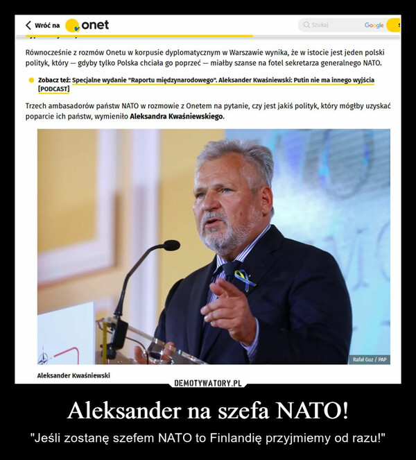 Aleksander na szefa NATO! – "Jeśli zostanę szefem NATO to Finlandię przyjmiemy od razu!" 