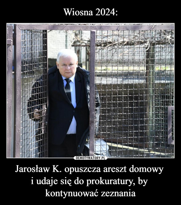 Wiosna 2024: Jarosław K. opuszcza areszt domowy 
i udaje się do prokuratury, by 
kontynuować zeznania