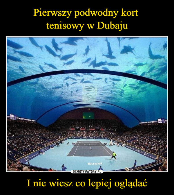 Pierwszy podwodny kort 
tenisowy w Dubaju I nie wiesz co lepiej oglądać