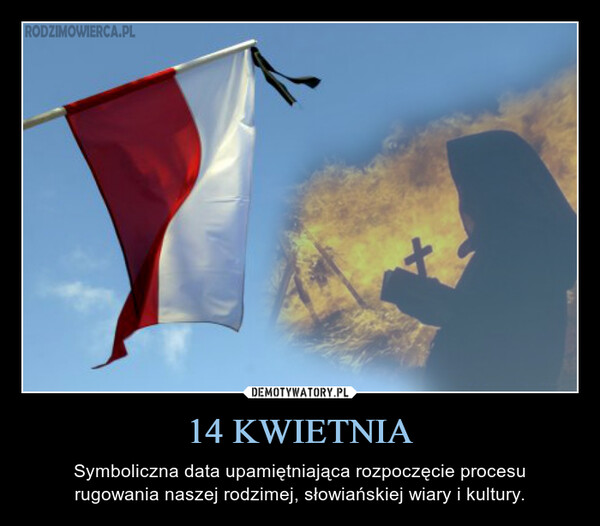 14 KWIETNIA – Symboliczna data upamiętniająca rozpoczęcie procesurugowania naszej rodzimej, słowiańskiej wiary i kultury. RODZIMOWIERCA.PL