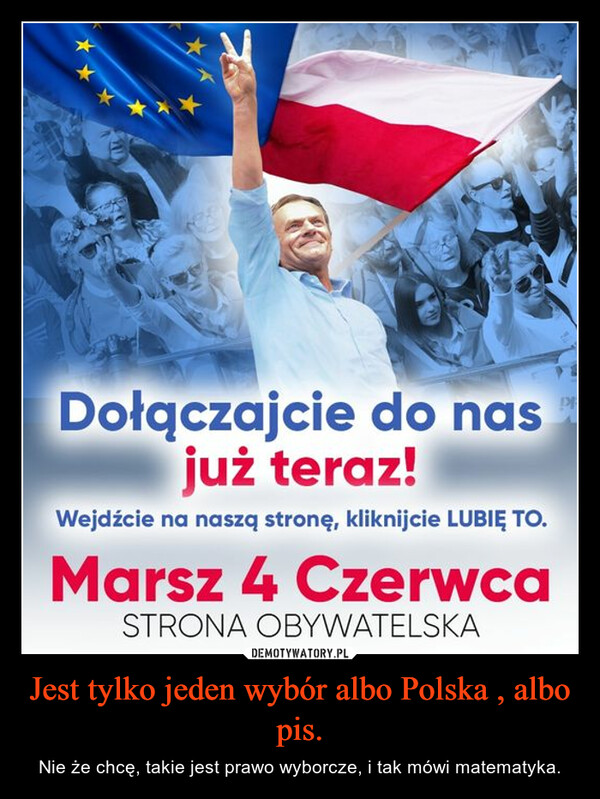 Jest tylko jeden wybór albo Polska , albo pis.