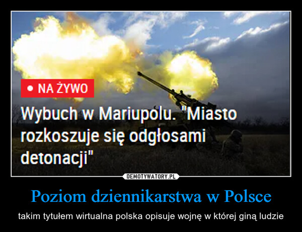 Poziom dziennikarstwa w Polsce – takim tytułem wirtualna polska opisuje wojnę w której giną ludzie • NA ŻYWOWybuch w Mariupolu. "Miastorozkoszuje się odgłosamidetonacji"