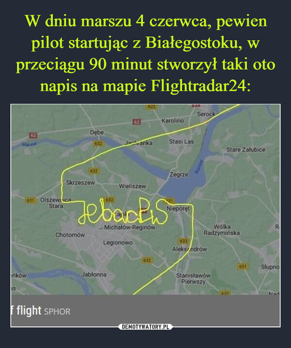 W dniu marszu 4 czerwca, pewien pilot startując z Białegostoku, w przeciągu 90 minut stworzył taki oto napis na mapie Flightradar24: