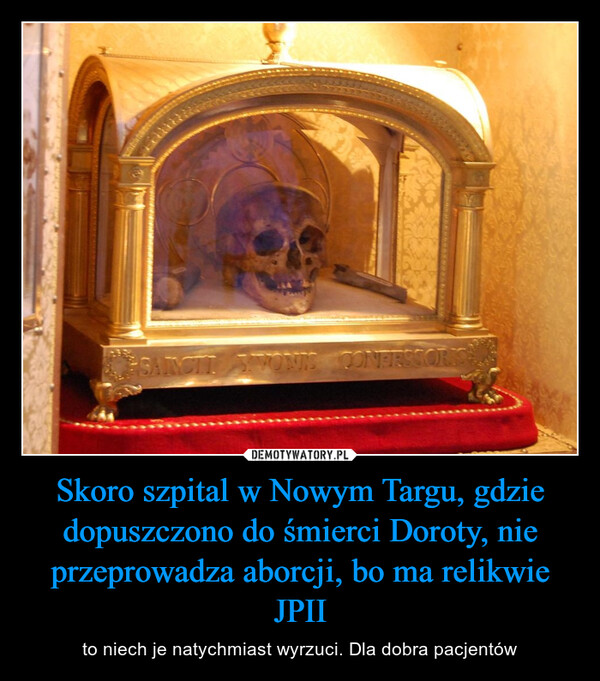 Skoro szpital w Nowym Targu, gdzie dopuszczono do śmierci Doroty, nie przeprowadza aborcji, bo ma relikwie JPII
