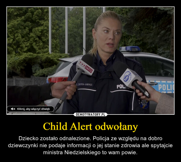 Child Alert odwołany – Dziecko zostało odnalezione. Policja ze względu na dobro dziewczynki nie podaje informacji o jej stanie zdrowia ale spytajcie ministra Niedzielskiego to wam powie. X Kliknij, aby włączyć dźwiękTYPINFOSCHYRA-GIERESPOLItvn 24-455POLIC