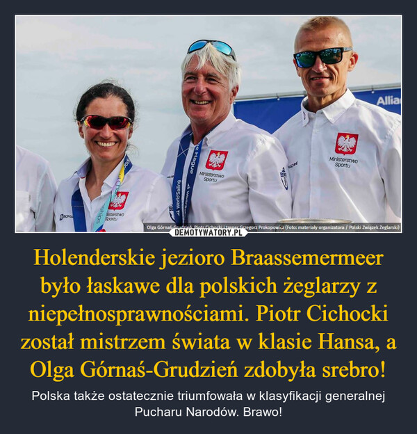 Holenderskie jezioro Braassemermeer było łaskawe dla polskich żeglarzy z niepełnosprawnościami. Piotr Cichocki został mistrzem świata w klasie Hansa, a Olga Górnaś-Grudzień zdobyła srebro!