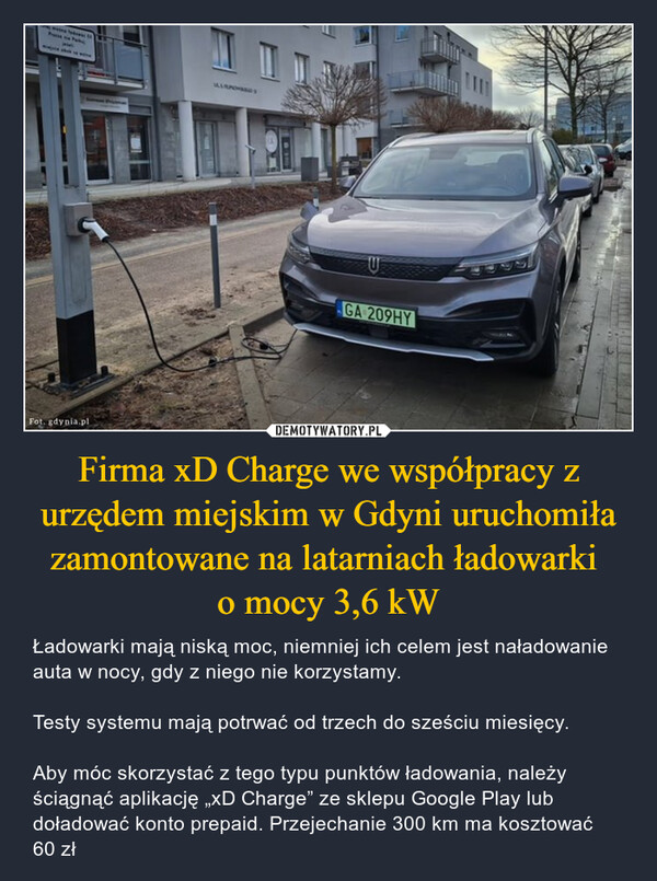 Firma xD Charge we współpracy z urzędem miejskim w Gdyni uruchomiła zamontowane na latarniach ładowarki 
o mocy 3,6 kW