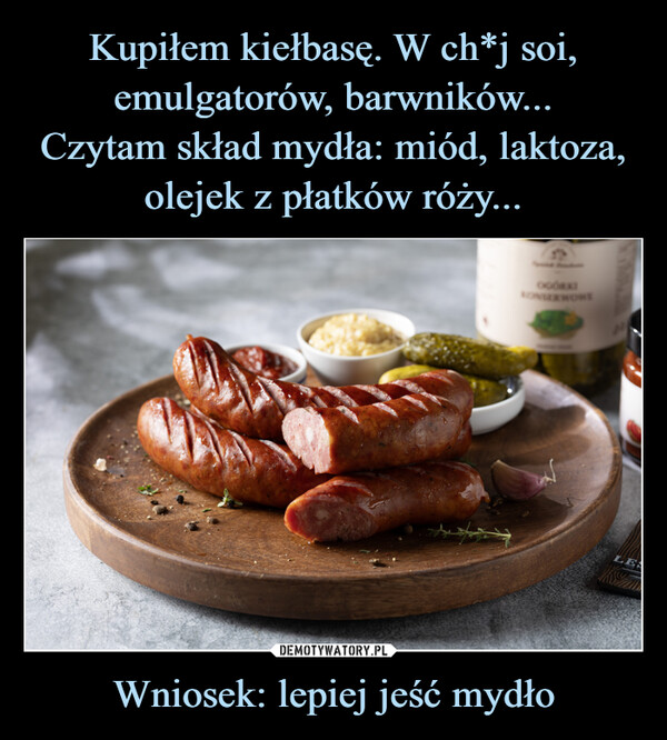 Wniosek: lepiej jeść mydło –  OGÓRKONSERMOMELES