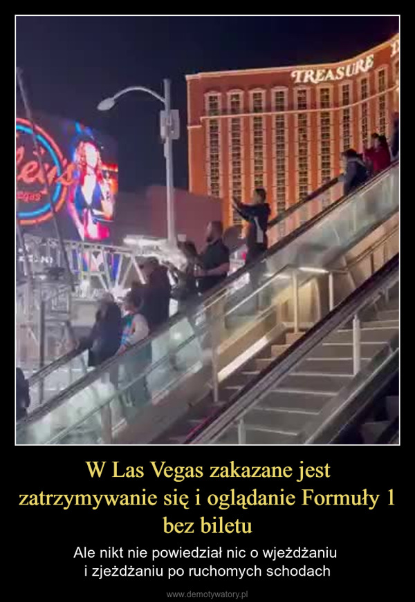 W Las Vegas zakazane jest zatrzymywanie się i oglądanie Formuły 1 bez biletu – Ale nikt nie powiedział nic o wjeżdżaniu i zjeżdżaniu po ruchomych schodach usTREASURE