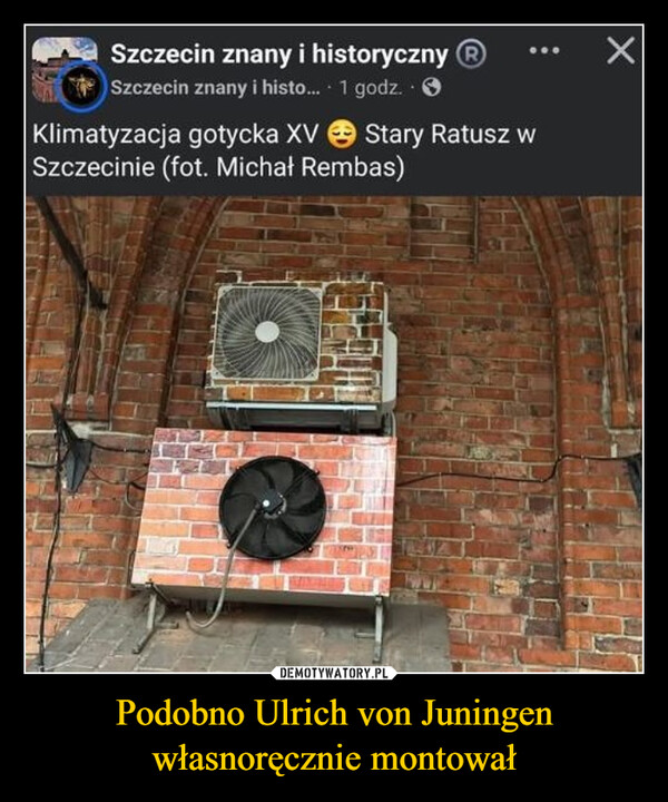 Podobno Ulrich von Juningen własnoręcznie montował –  Szczecin znany i historyczny ⓇSzczecin znany i histo... . 1 godz..>Klimatyzacja gotycka XVStary Ratusz wSzczecinie (fot. Michał Rembas)