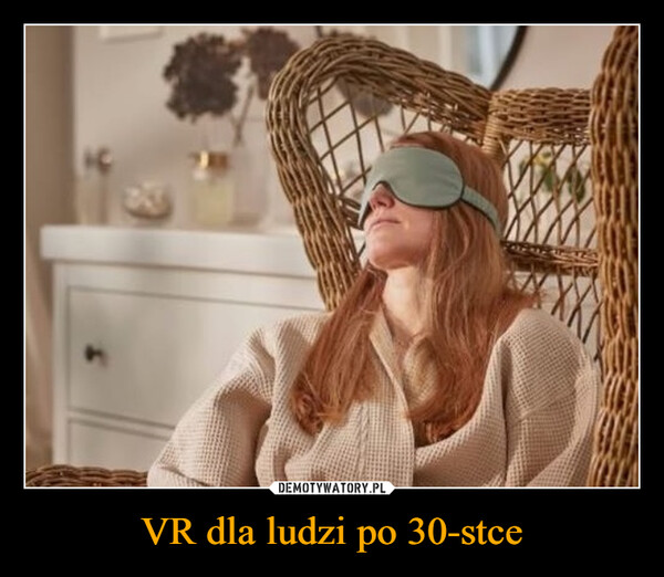 VR dla ludzi po 30-stce –  