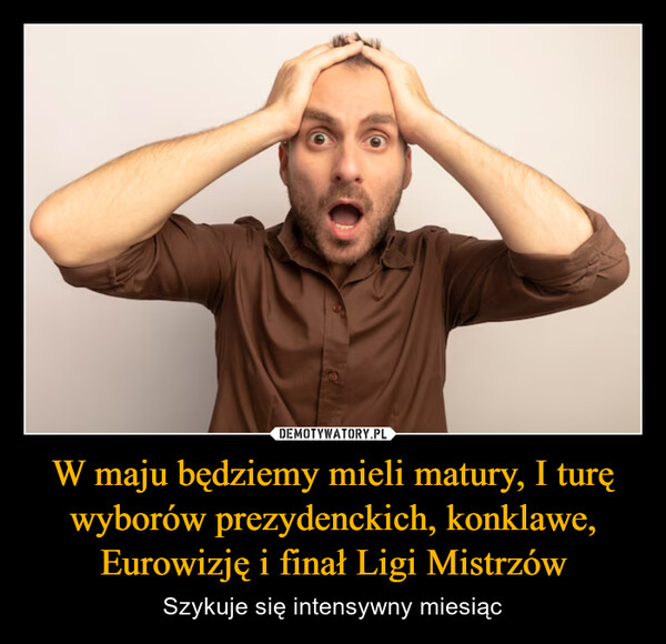 W maju będziemy mieli matury, I turę wyborów prezydenckich, konklawe, Eurowizję i finał Ligi Mistrzów – Szykuje się intensywny miesiąc 